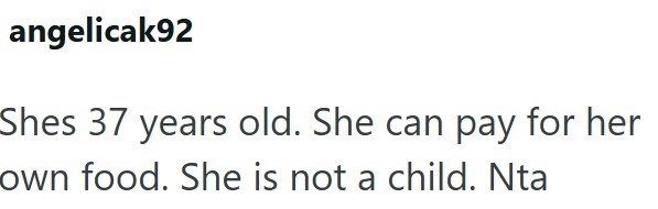 angelicak92 Shes 37 years old. She can pay for her own food. She is not a child. Nta