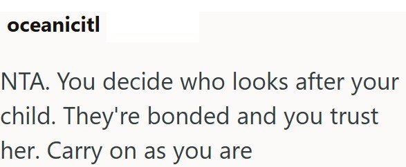 oceanicitl NTA. You decide who looks after your child. They're bonded and you trust her. Carry on as you are