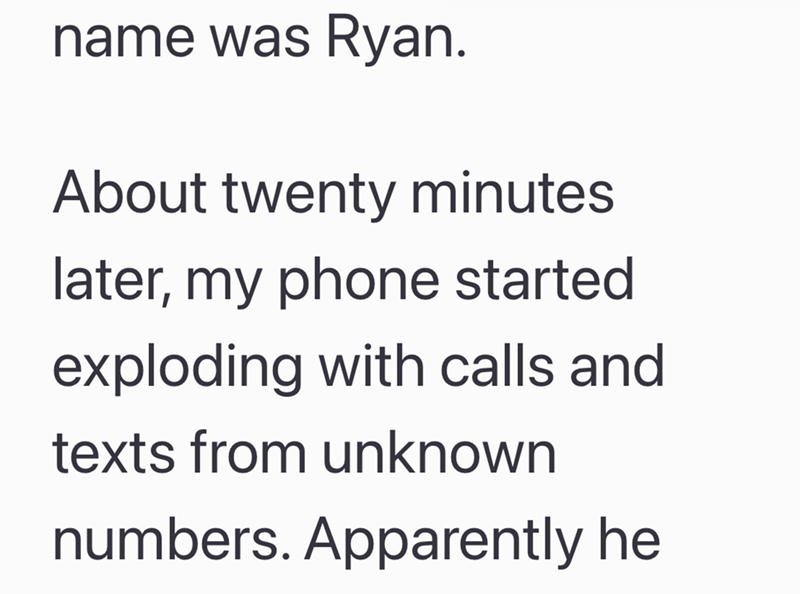 name was Ryan. About twenty minutes later, my phone started exploding with calls and texts from unknown numbers. Apparently he