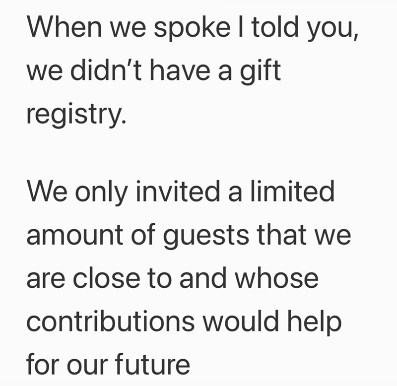 When we spoke I told you, we didn't have a gift registry. We only invited a limited amount of guests that we are close to and whose contributions would help for our future