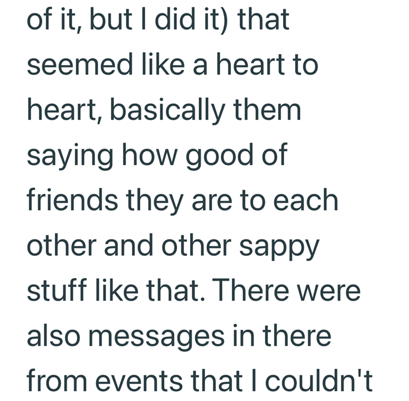 of it, but I did it) that seemed like a heart to heart, basically them saying how good of friends they are to each other and other sappy stuff like that. There were also messages in there from events that I couldn't