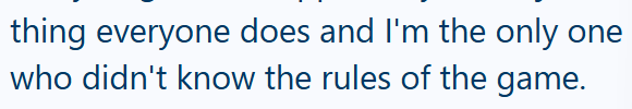 one thing everyone does and I'm the only who didn't know the rules of the game.