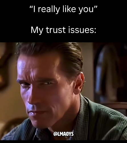 "I really like you" My trust issues: @LMAOYS
