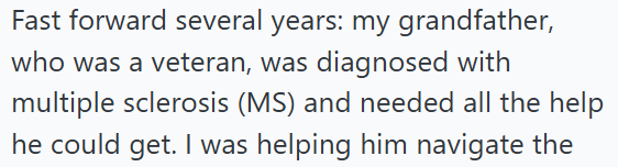 Fast forward several years: my grandfather, who was a veteran, was diagnosed with multiple sclerosis (MS) and needed all the help he could get. I was helping him navigate the