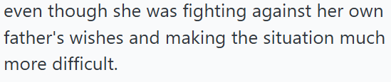 even though she was fighting against her own father's wishes and making the situation much more difficult.