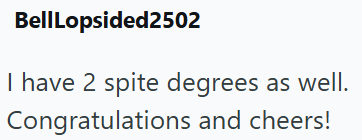 BellLopsided2502 I have 2 spite degrees as well. Congratulations and cheers!