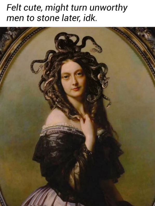 Felt cute, might turn unworthy men to stone later, idk.