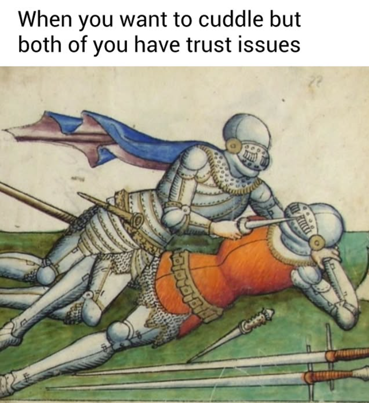 When you want to cuddle but both of you have trust issues Ca