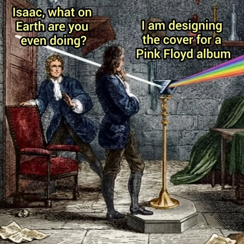 Isaac, what on Earth are you even doing? I am designing the cover for a Pink Floyd album