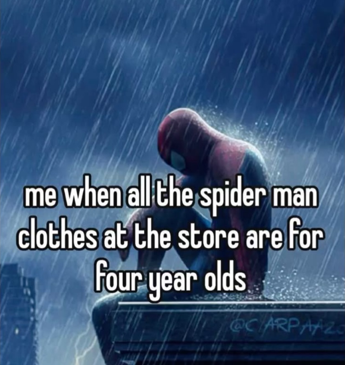 me when all the spider man clothes at the store are for four year olds @CARPAAZO