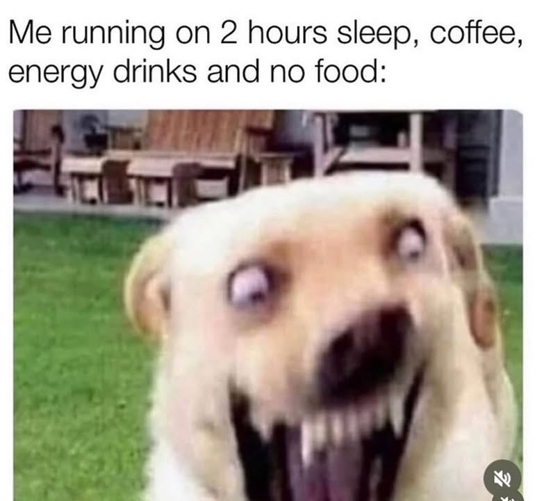 Me running on 2 hours sleep, coffee, energy drinks and no food: 71