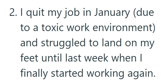 2. I quit my job in January (due to a toxic work environment) and struggled to land on my feet until last week when I finally started working again.