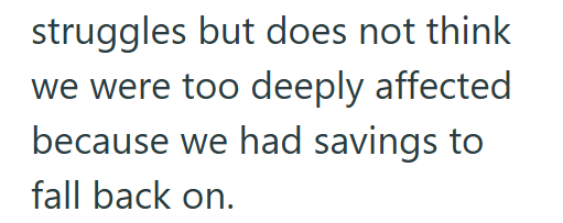 struggles but does not think we were too deeply affected because we had savings to fall back on.
