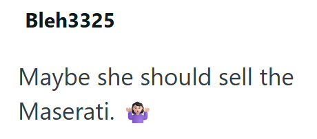 Bleh3325 Maybe she should sell the Maserati.
