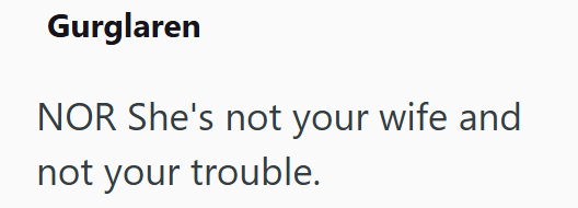 Gurglaren NOR She's not your wife and not your trouble.