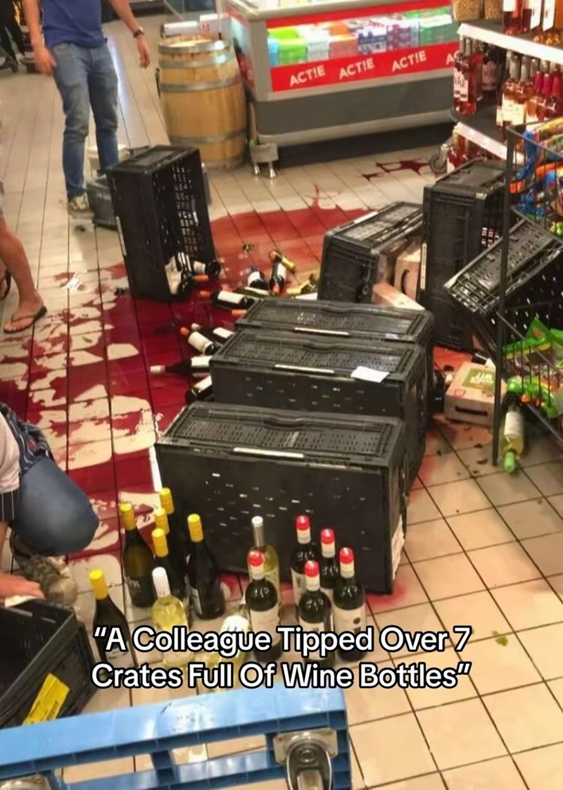 ACTIE ACTIE ACTIE "A Colleague Tipped Over 7 Crates Full Of Wine Bottles"