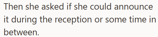 Then she asked if she could announce it during the reception or some time in between.