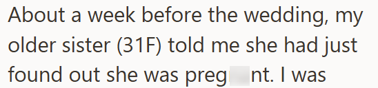 About a week before the wedding, my older sister (31F) told me she had just found out she was pregnt. I was