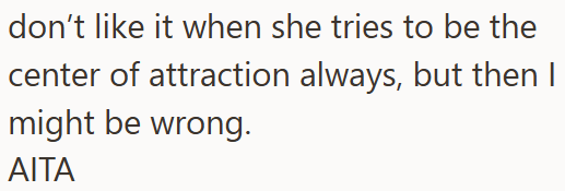 don't like it when she tries to be the center of attraction always, but then I might be wrong. ΑΙΤΑ