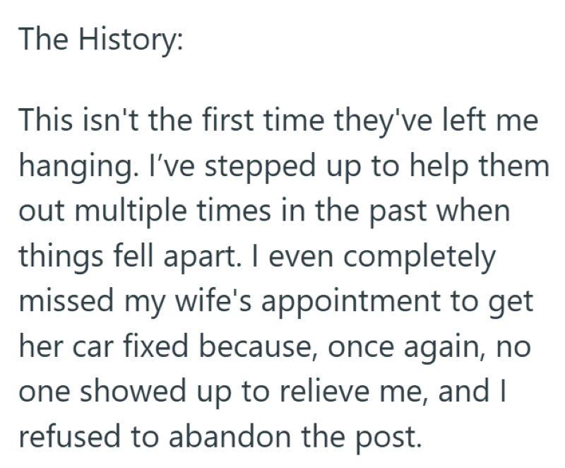 The History: This isn't the first time they've left me hanging. I've stepped up to help them out multiple times in the past when things fell apart. I even completely missed my wife's appointment to get her car fixed because, once again, no one showed up to relieve me, and I refused to abandon the post.
