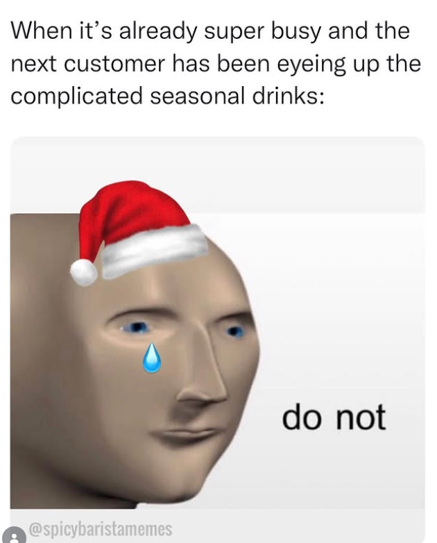 When it's already super busy and the next customer has been eyeing up the complicated seasonal drinks: @spicybaristamemes do not