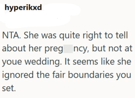 hyperikxd NTA. She was quite right to tell about her pregncy, but not at youe wedding. It seems like she ignored the fair boundaries you set.