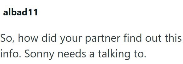 albad11 So, how did your partner find out this info. Sonny needs a talking to.