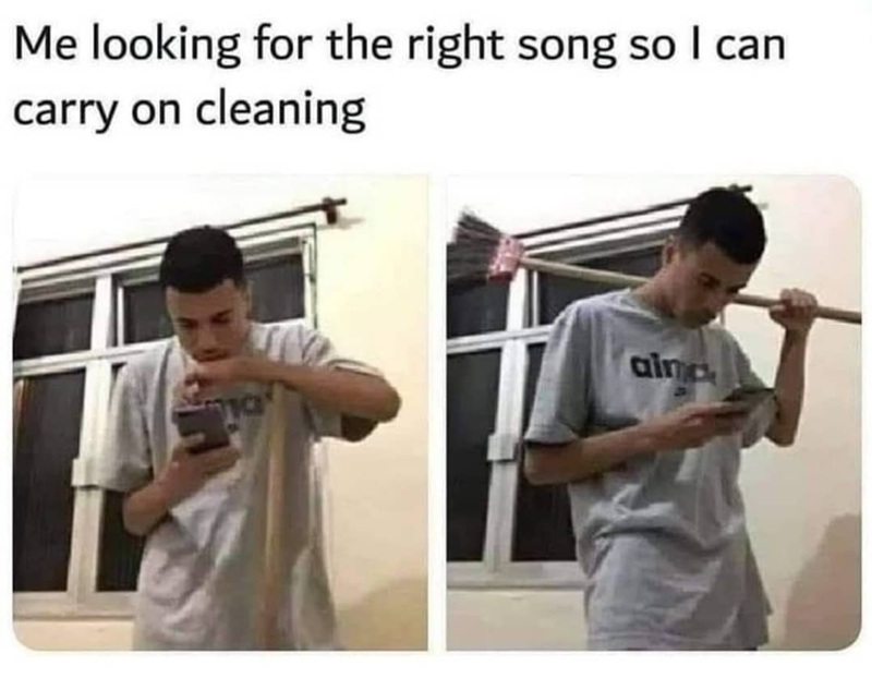 Me looking for the right song so I can carry on cleaning aina