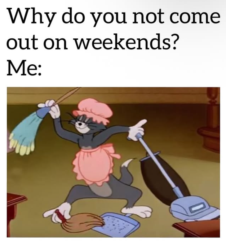 Why do you not come out on weekends? Me: