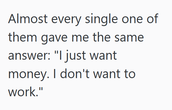 Almost every single one of them gave me the same answer: "I just want money. I don't want to work."