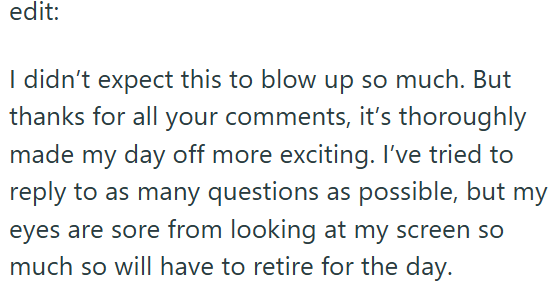 edit: I didn't expect this to blow up so much. But thanks for all your comments, it's thoroughly made my day off more exciting. I've tried to reply to as many questions as possible, but my eyes are sore from looking at my screen so much so will have to retire for the day.