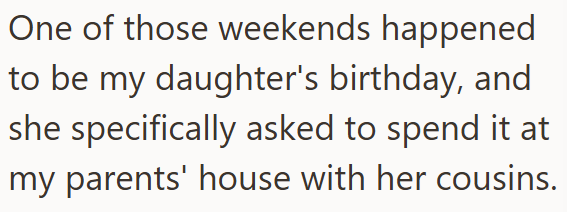 One of those weekends happened to be my daughter's birthday, and she specifically asked to spend it at my parents' house with her cousins.