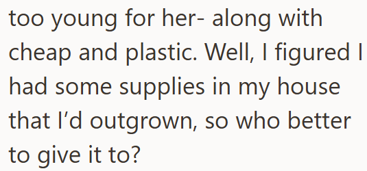 too young for her- along with cheap and plastic. Well, I figured I had some supplies in my house that I'd outgrown, so who better to give it to?