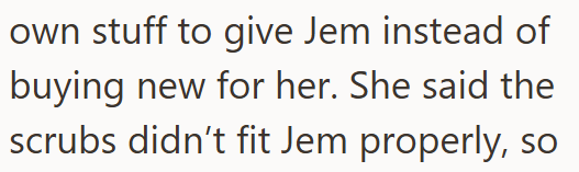 own stuff to give Jem instead of buying new for her. She said the scrubs didn't fit Jem properly, so