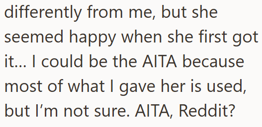 differently from me, but she seemed happy when she first got it... I could be the AITA because most of what I gave her is used, but I'm not sure. AITA, Reddit?