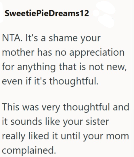 SweetiePieDreams12 NTA. It's a shame your mother has no appreciation for anything that is not new, even if it's thoughtful. This was very thoughtful and it sounds like your sister really liked it until your mom complained.