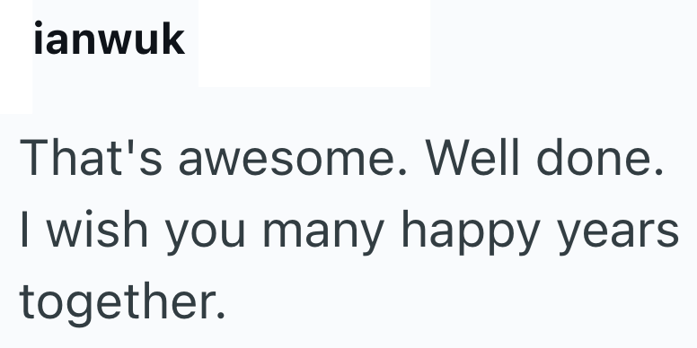 ianwuk That's awesome. Well done. I wish you many happy years together.