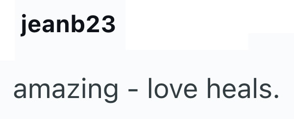 jeanb23 amazing love heals. -