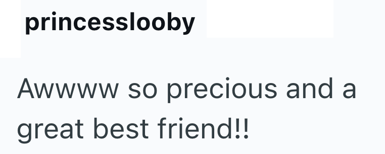 princesslooby Awwww so precious and a great best friend!!