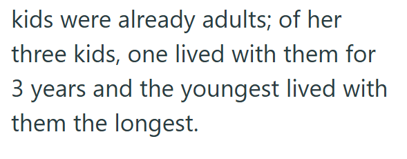 kids were already adults; of her three kids, one lived with them for 3 years and the youngest lived with them the longest.