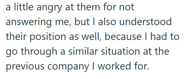 a little angry at them for not answering me, but I also understood their position as well, because I had to go through a similar situation at the previous company I worked for.