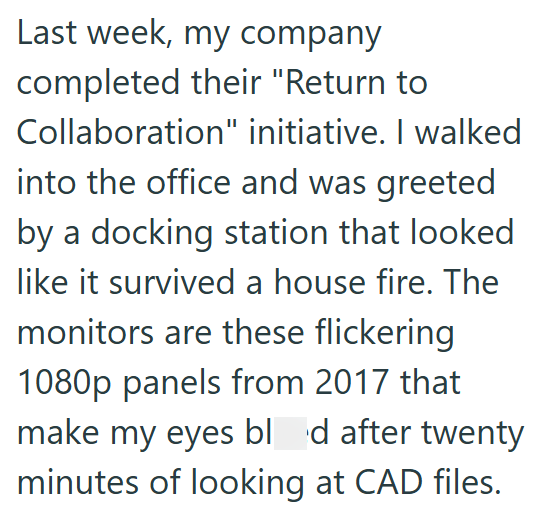 Last week, my company completed their "Return to Collaboration" initiative. I walked into the office and was greeted by a docking station that looked like it survived a house fire. The monitors are these flickering 1080p panels from 2017 that make my eyes blod after twenty minutes of looking at CAD files.