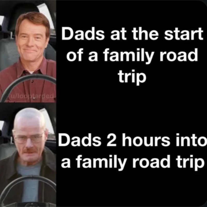 u/looptarded Dads at the start of a family road trip Dads 2 hours into a family road trip