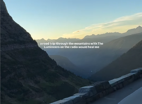 a road trip through the mountains with The Lumineers on the radio would heal me