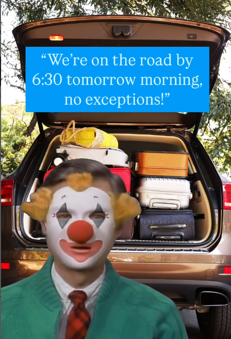 "We're on the road by 6:30 tomorrow morning, no exceptions!"