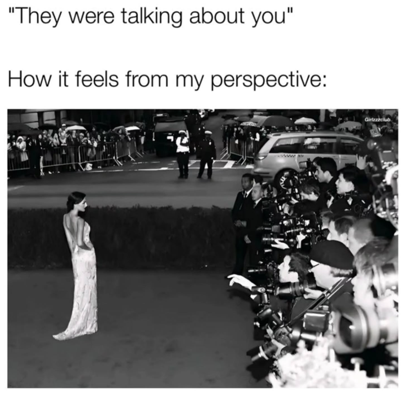 "They were talking about you" How it feels from my perspective: Girtzzzclub