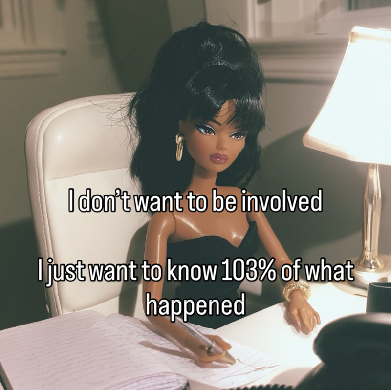 I don't want to be involved I just want to know 103% of what happened
