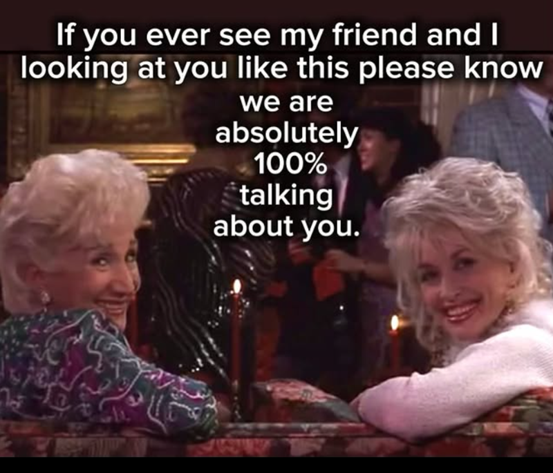 If you ever see my friend and I looking at you like this please know we are absolutely 100% talking about you.