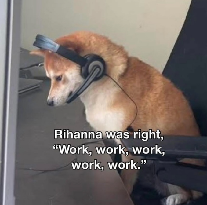 Rihanna was right, "Work, work, work, work, work."