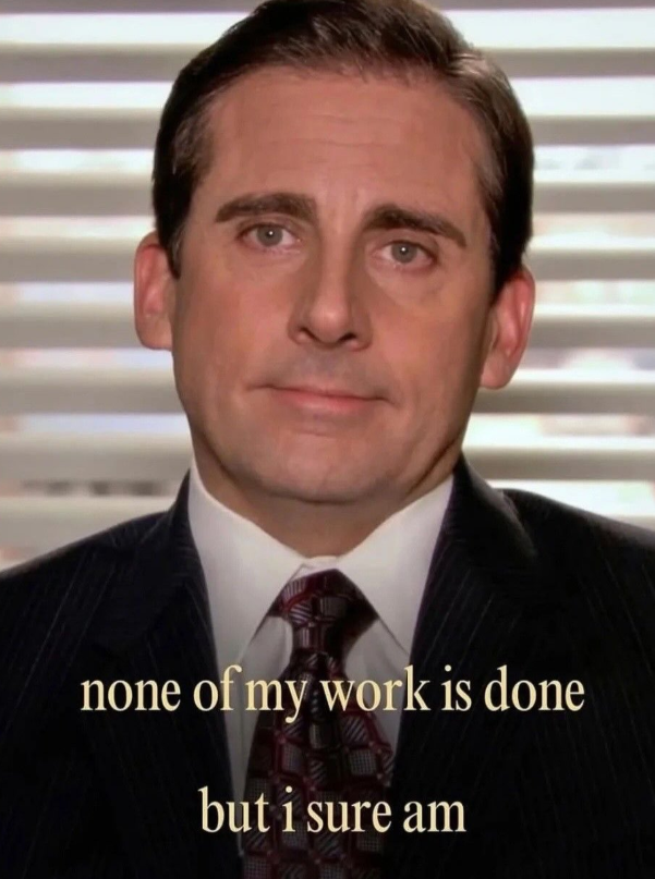 none of my work is done but i sure am